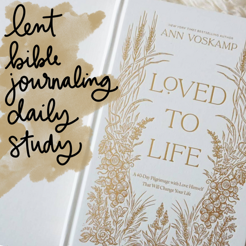 Lent 2025 "Loved to Life" Bible Journaling Daily Study