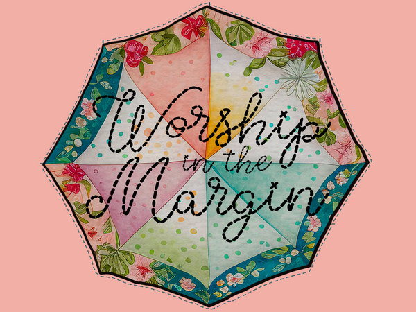 "Worship in the Margin" April/May 2023 Study